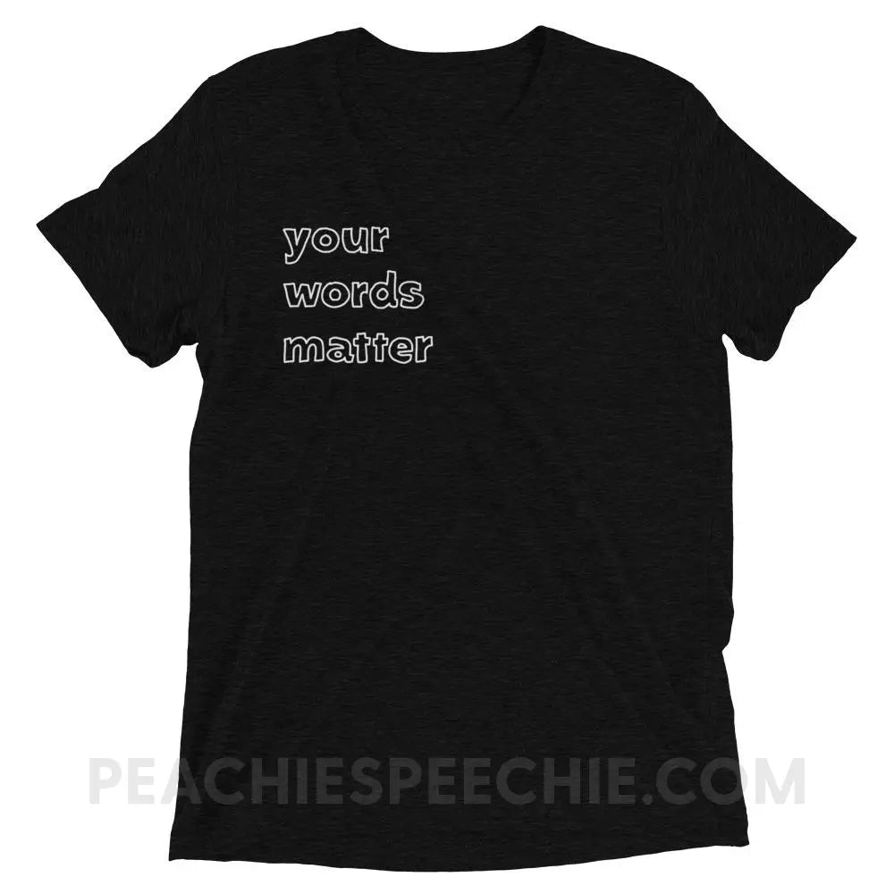 Your Words Matter Tri - Blend Tee - Solid Black Triblend / XS T - Shirts & Tops peachiespeechie.com