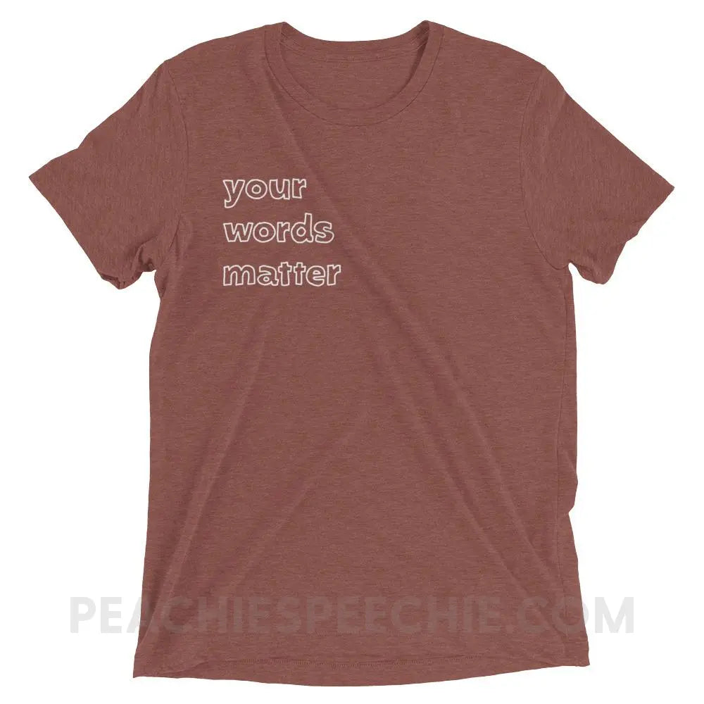 Your Words Matter Tri - Blend Tee - T - Shirts & Tops peachiespeechie.com