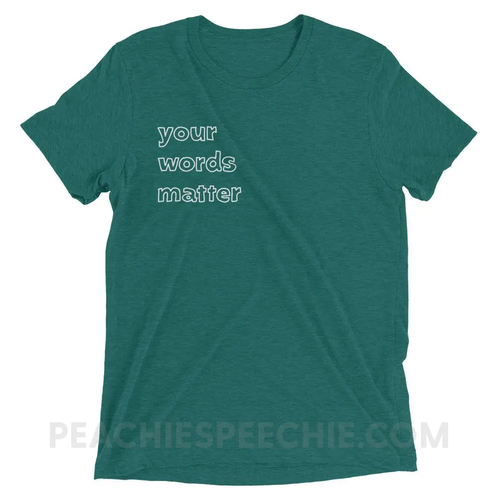 Your Words Matter Tri - Blend Tee - Teal Triblend / XS - T - Shirts & Tops peachiespeechie.com