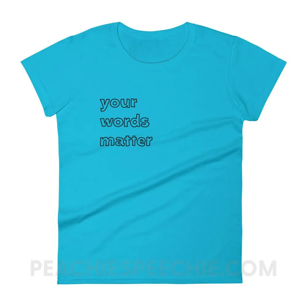 Your Words Matter Women’s Trendy Tee - Caribbean Blue / S T-Shirts & Tops peachiespeechie.com