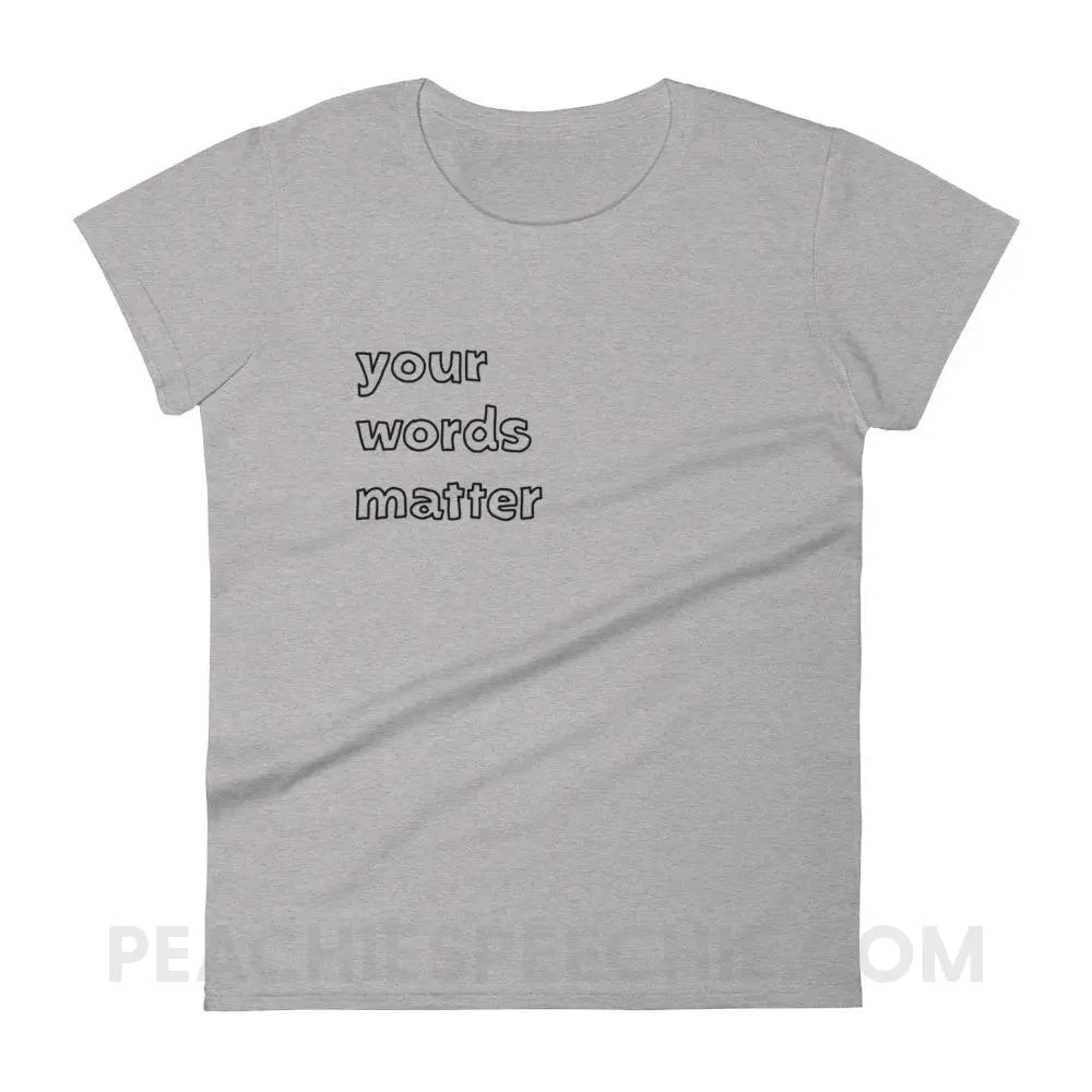 Your Words Matter Women’s Trendy Tee - Heather Grey / S T-Shirts & Tops peachiespeechie.com
