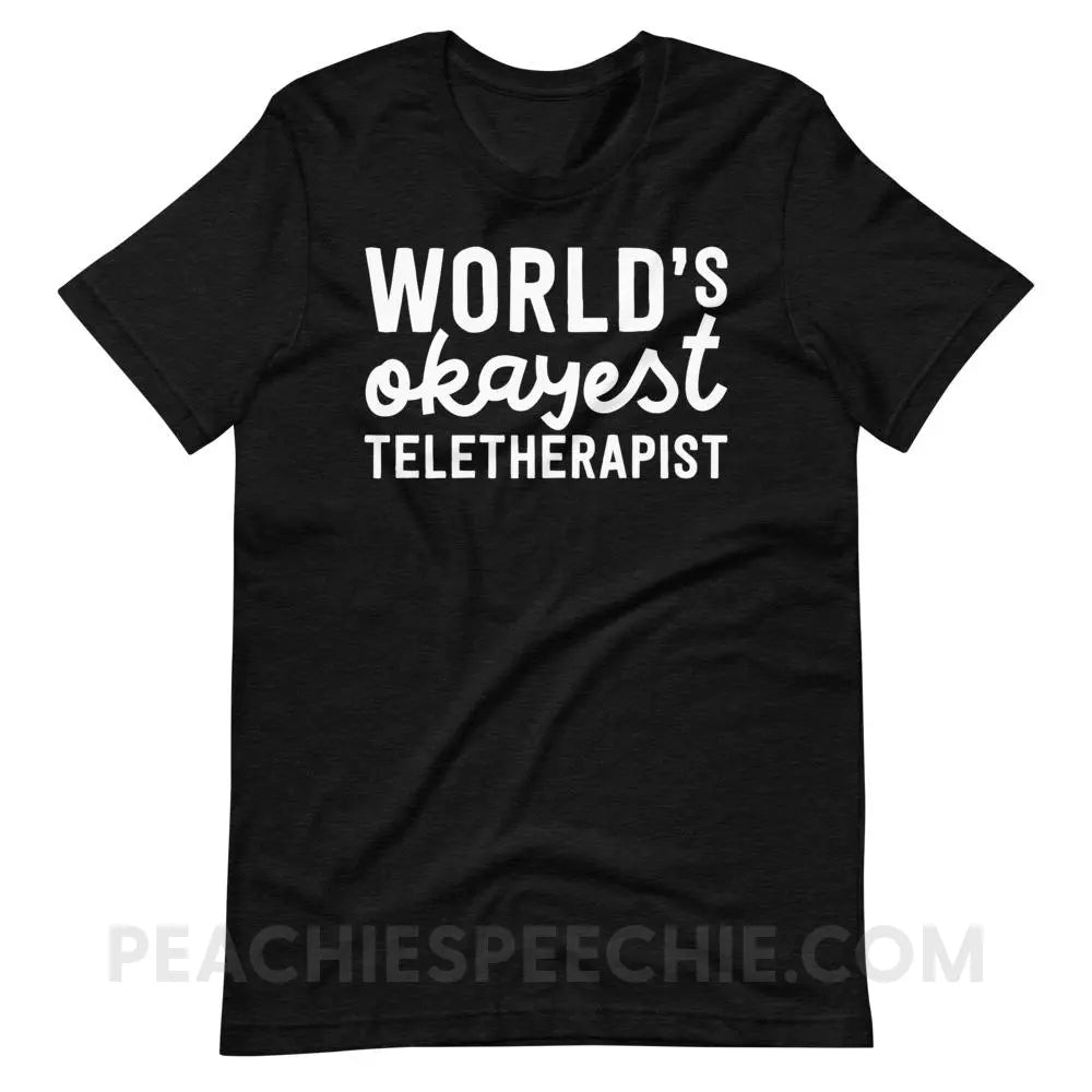 World’s Okayest Teletherapist Premium Soft Tee - Black Heather / XS - T-Shirts & Tops peachiespeechie.com