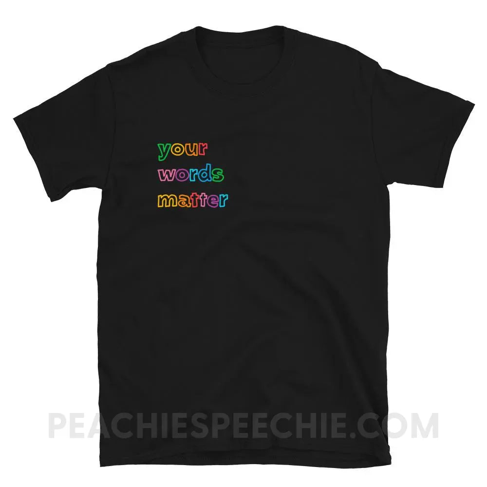 Your Words Matter Classic Tee - Black / S - T-Shirts & Tops peachiespeechie.com