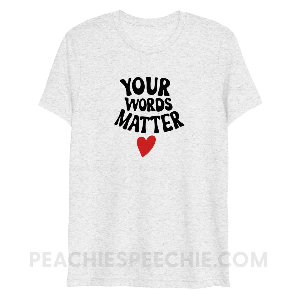 Your Words Matter Heart Tri-Blend Tee - White Fleck Triblend / XS - peachiespeechie.com
