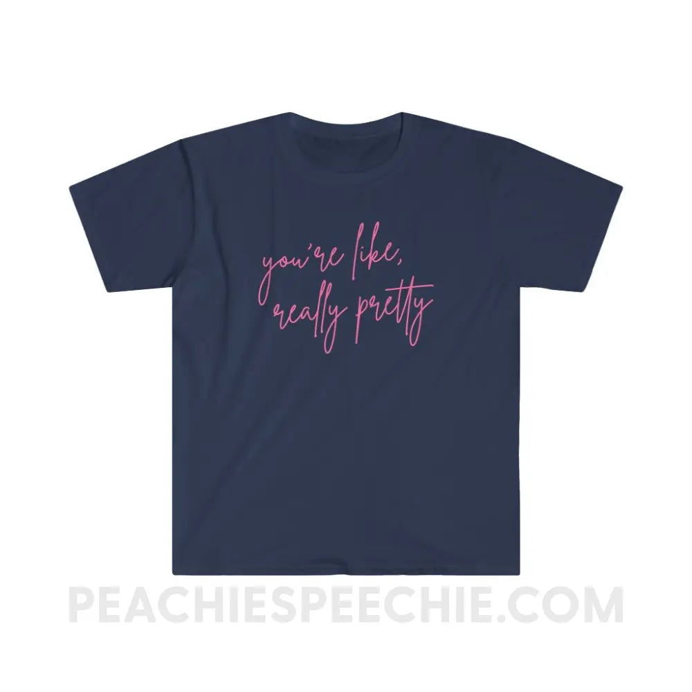 You’re Like Really Pretty Classic Tee - Navy / S - T-Shirt peachiespeechie.com