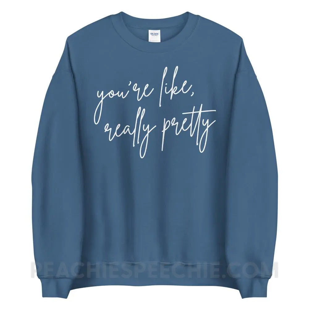 You’re Like Really Pretty Classic Sweatshirt - Indigo Blue / S - peachiespeechie.com