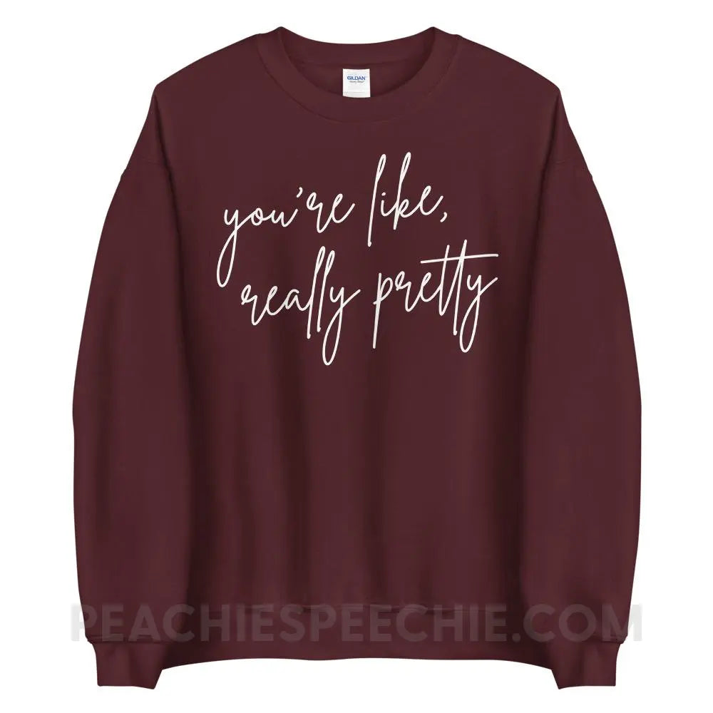 You’re Like Really Pretty Classic Sweatshirt - Maroon / S - peachiespeechie.com