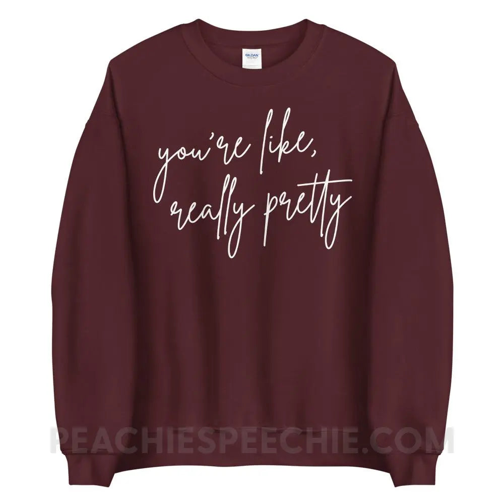 You’re Like Really Pretty Classic Sweatshirt - Maroon / S - peachiespeechie.com