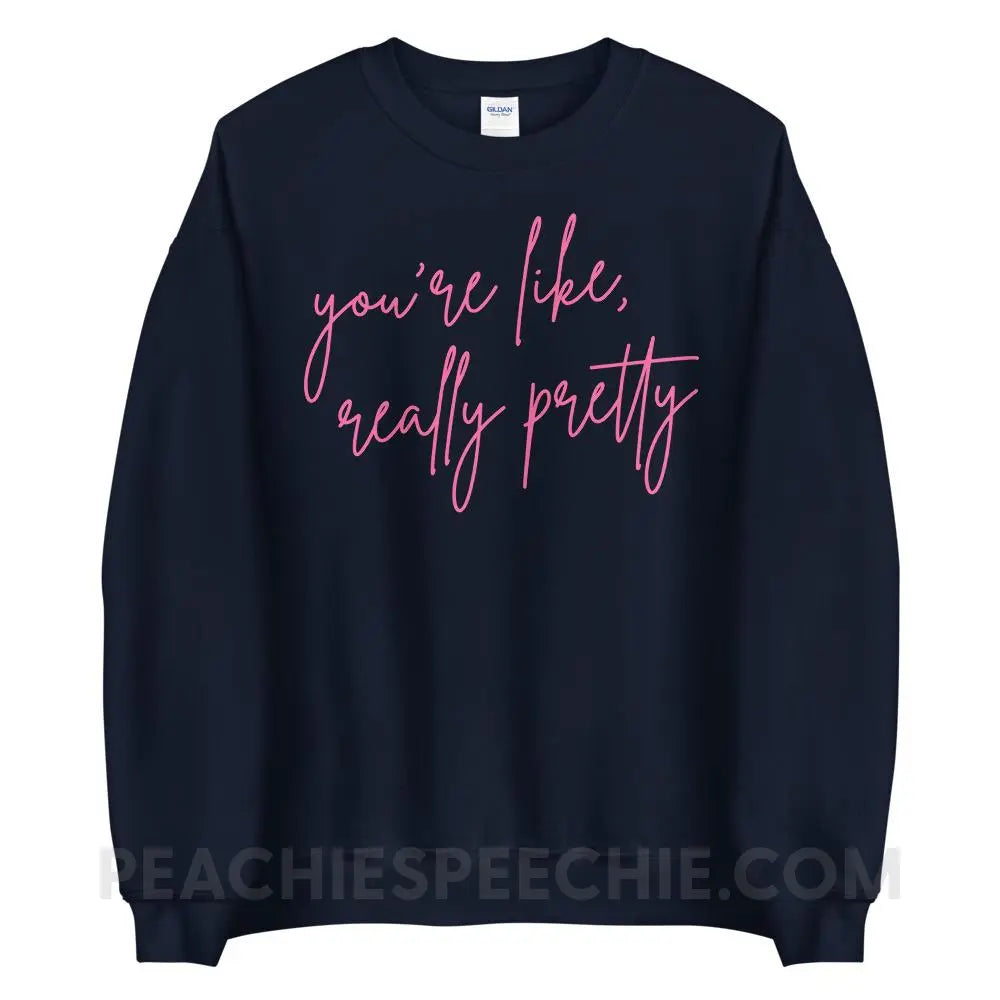 You’re Like Really Pretty Classic Sweatshirt - Navy / S - peachiespeechie.com