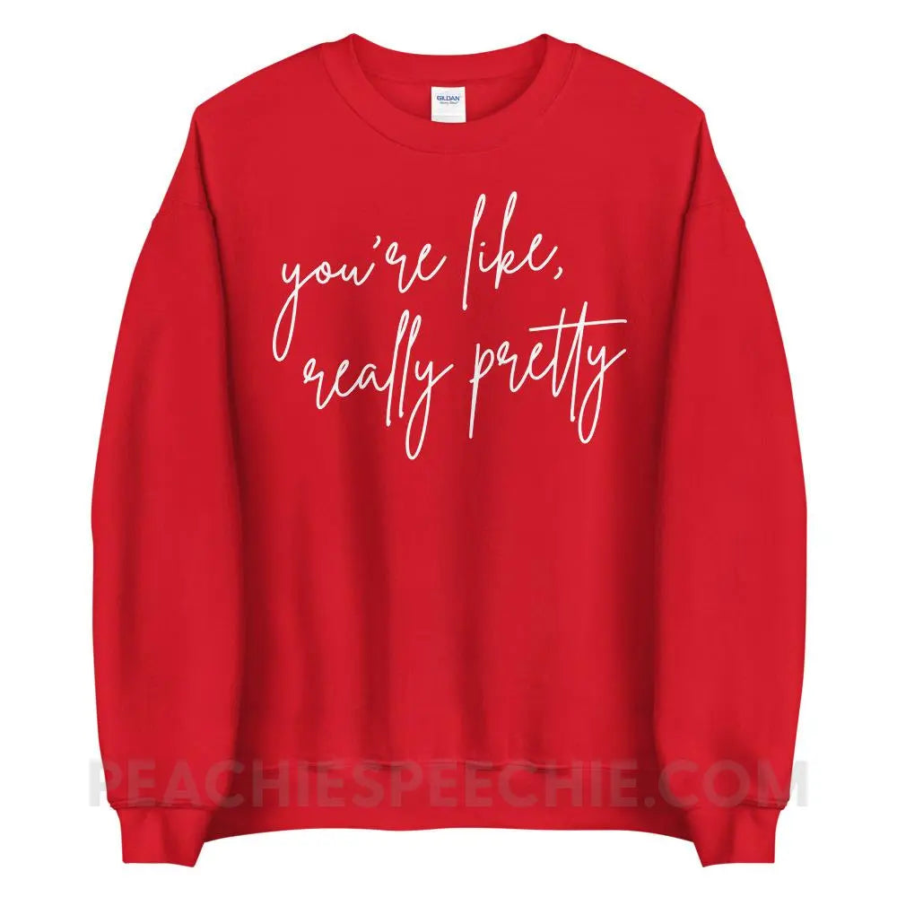You’re Like Really Pretty Classic Sweatshirt - Red / S - peachiespeechie.com