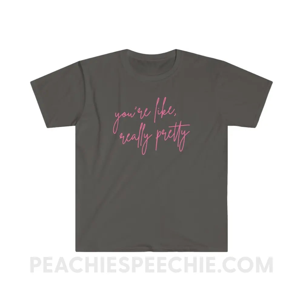 You’re Like Really Pretty Classic Tee - Charcoal / S - T-Shirt peachiespeechie.com