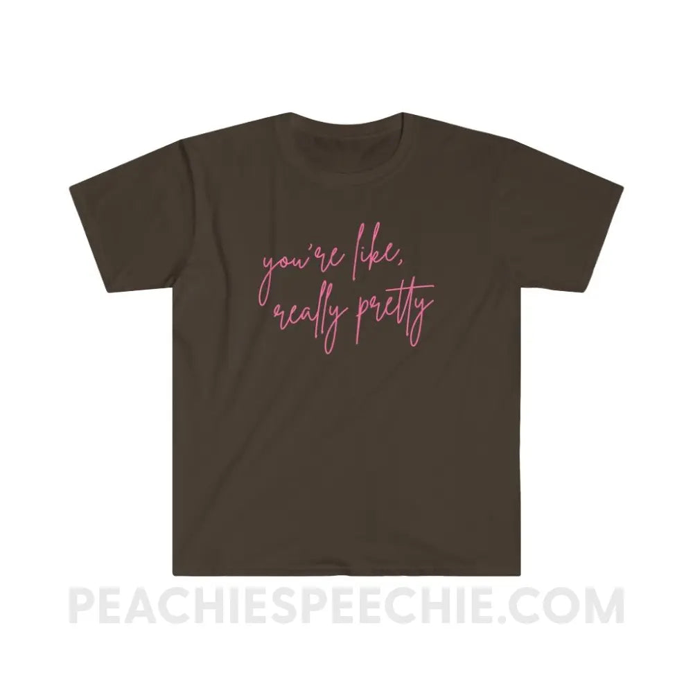 You’re Like Really Pretty Classic Tee - Dark Chocolate / S - T-Shirt peachiespeechie.com