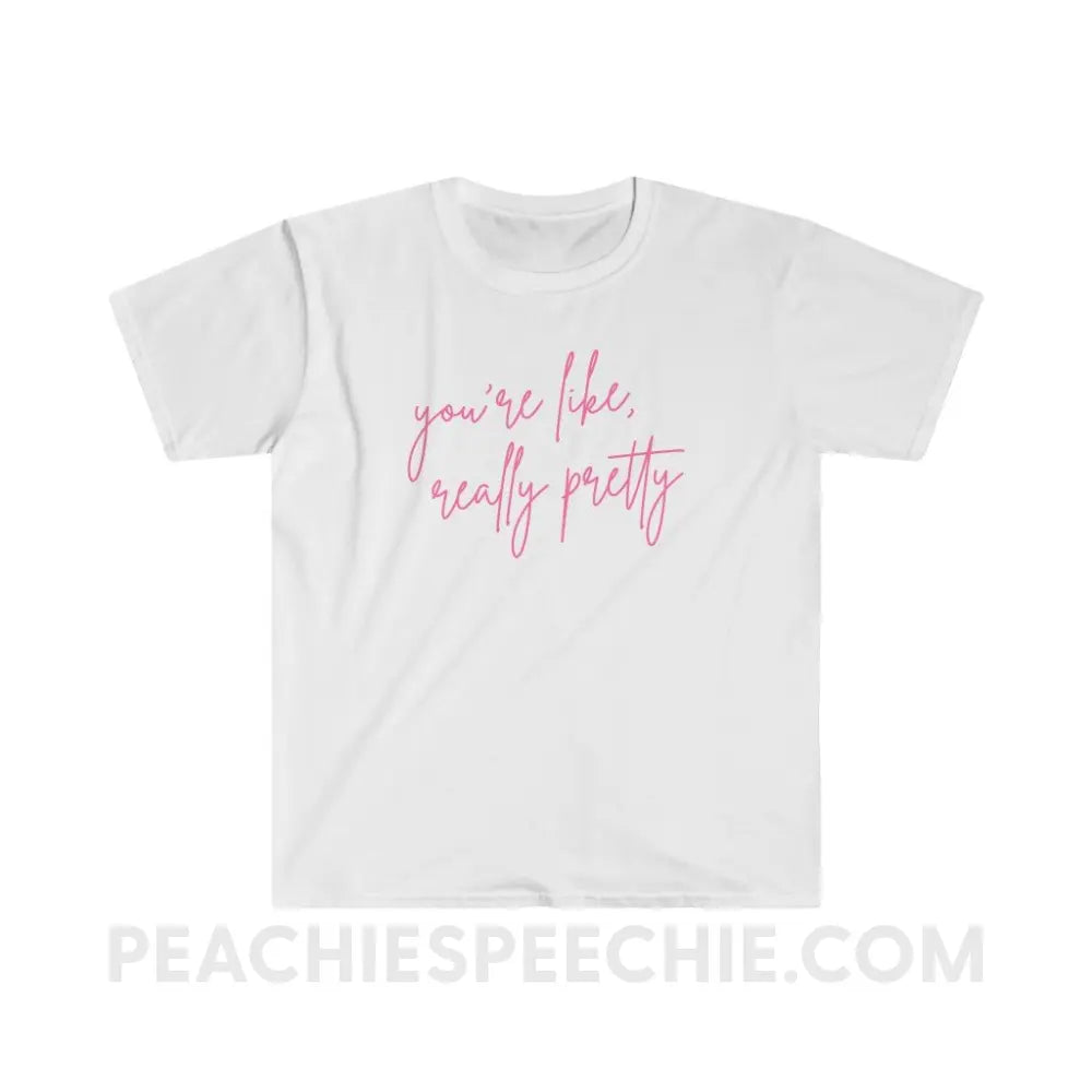 You’re Like Really Pretty Classic Tee - White / S - T-Shirt peachiespeechie.com