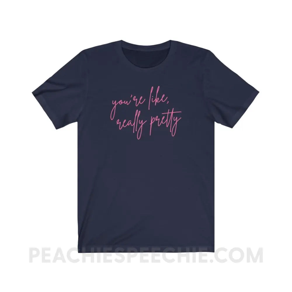 You’re Like Really Pretty Premium Soft Tee - Navy / S - T-Shirt peachiespeechie.com