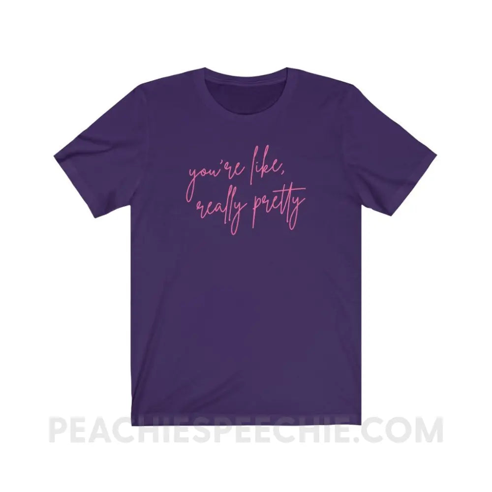 You’re Like Really Pretty Premium Soft Tee - Team Purple / S - T-Shirt peachiespeechie.com