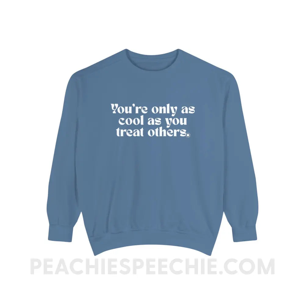 You’re Only As Cool You Treat Others Comfort Colors Crewneck - Blue Jean / S - Sweatshirt peachiespeechie.com