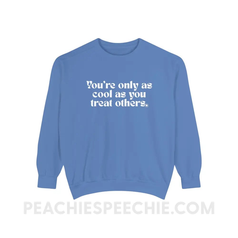 You’re Only As Cool You Treat Others Comfort Colors Crewneck - Flo Blue / S - Sweatshirt peachiespeechie.com