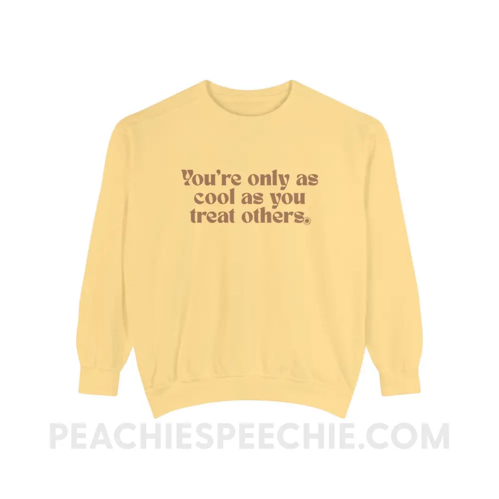 You’re Only As Cool You Treat Others Comfort Colors Crewneck - Butter / S - Sweatshirt peachiespeechie.com