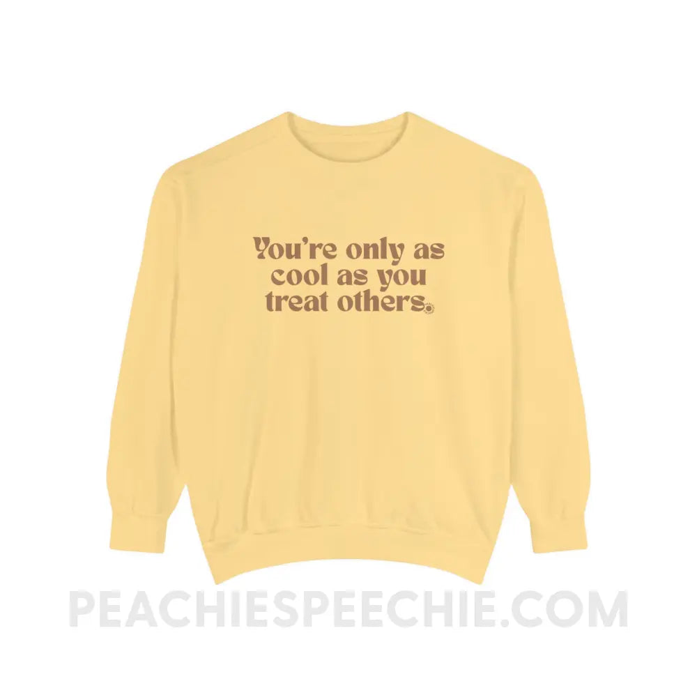 You’re Only As Cool You Treat Others Comfort Colors Crewneck - Butter / S - Sweatshirt peachiespeechie.com