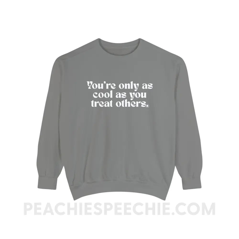 You’re Only As Cool You Treat Others Comfort Colors Crewneck - Grey / S - Sweatshirt peachiespeechie.com