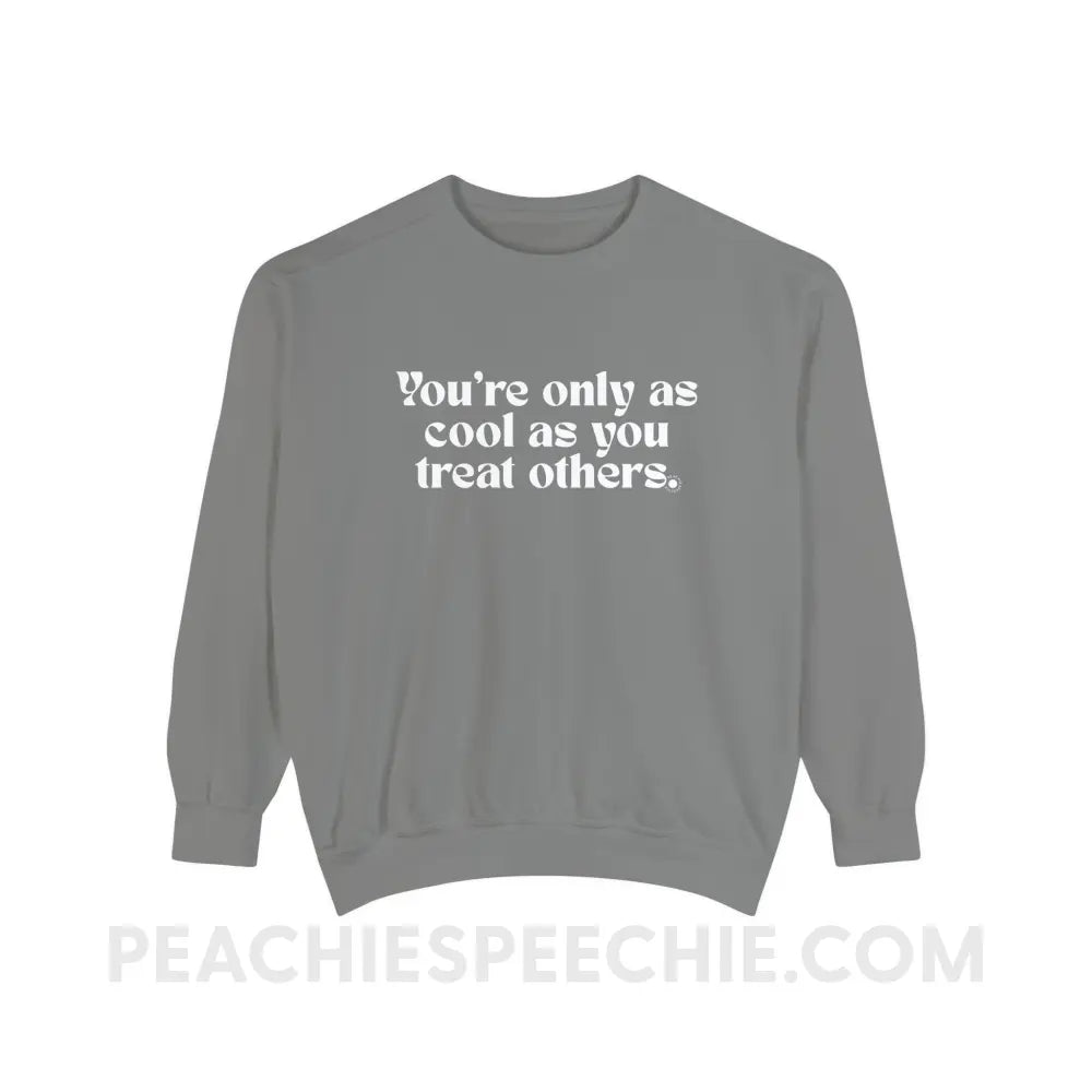 You’re Only As Cool You Treat Others Comfort Colors Crewneck - Grey / S - Sweatshirt peachiespeechie.com