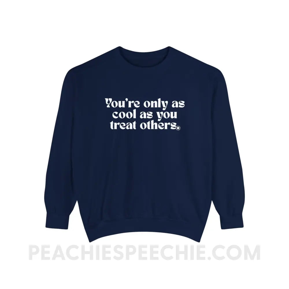 You’re Only As Cool You Treat Others Comfort Colors Crewneck - True Navy / S - Sweatshirt peachiespeechie.com
