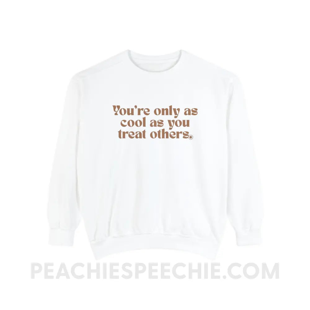 You’re Only As Cool You Treat Others Comfort Colors Crewneck - White / S - Sweatshirt peachiespeechie.com